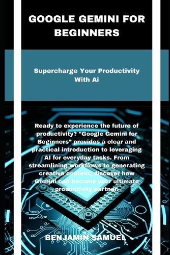 Google Gemini for beginners: Supercharge Your Productivity With Ai