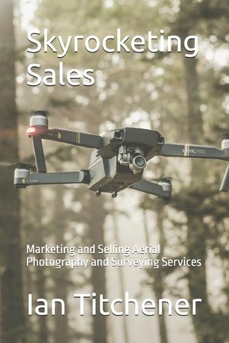 Skyrocketing Sales: Marketing and Selling Aerial Photography and Surveying Services