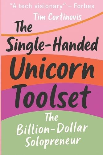 The Single-Handed Unicorn Toolset: The Billion-Dollar Solopreneur