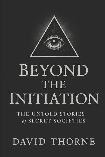 Beyond the Initiation: The Untold Stories of Secret Societies