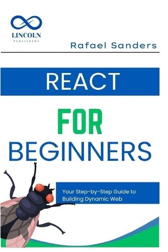 React for Beginners: Your Step-by-Step Guide to Building Dynamic Web Applications