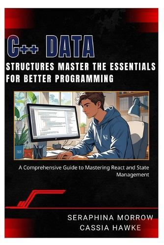 C++ Data Structures: MASTER THE ESSENTIALS FOR BETTER PROGRAMMING: A Step-by-Step Guide to Using Data Structures in C++