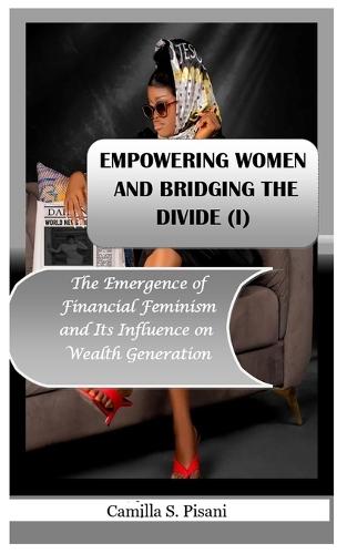 Empowering Women and Bridging the Divide (I): The Emergence of Financial Feminism and Its Influence on Wealth Generation