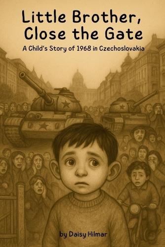 Little Brother, Close the Gate: A Child's Story of 1968 in Czechoslovakia