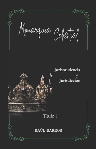 Monarquía Celestial Título 1: Jurisprudencia y Jurisdicción