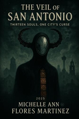 The Veil of San Antonio: Thirteen Souls, One City's Curse (TM)(R)(c)