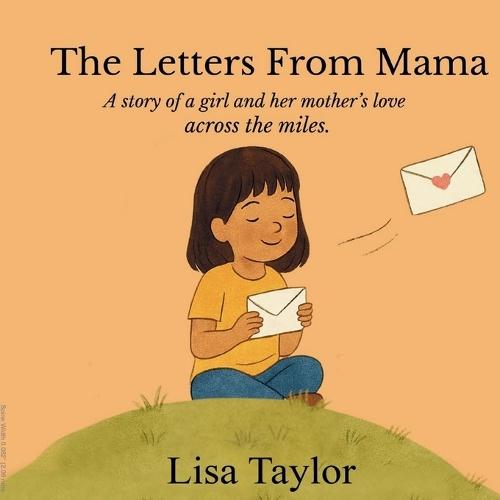 The Letters from Mama: A story about a girl and her mother's love across the miles.
