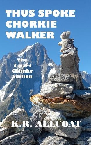 Thus Spoke Chorkie Walker: The 3-part Chunky Edition