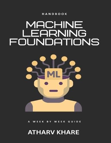 Machine Learning Foundations Handbook: A week by week guide
