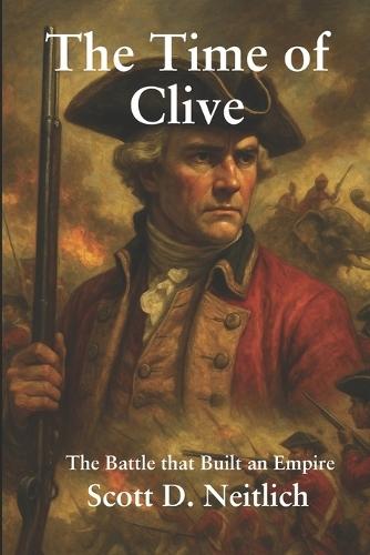 The Time of Clive: The Battle that Built an Empire