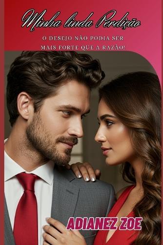 Minha linda Perdição: O desejo não podia ser mais forte que a razão!