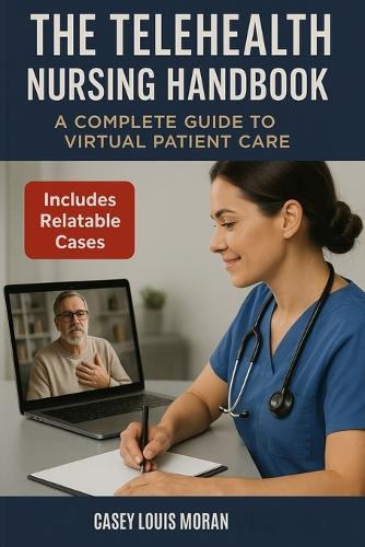 The Telehealth Nursing Handbook: A Complete Guide to Virtual Patient Care