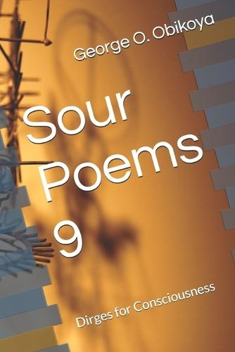 Sour Poems 9: Dirges for Consciousness
