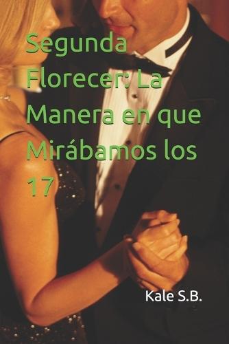 Segunda Florecer: La Manera en que Mirábamos los 17