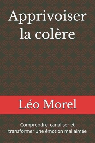 Apprivoiser la colère: Comprendre, canaliser et transformer une émotion mal aimée