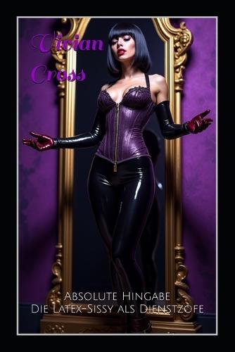 Absolute Hingabe: Die Latex-Sissy als Dienstzofe