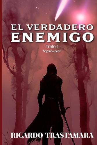 El Verdadero Enemigo: TOMO I (Segunda Parte)