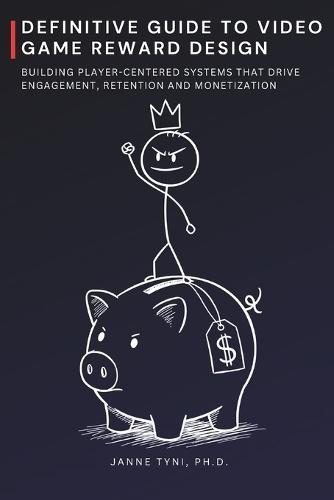 Definitive Guide to Video Game Reward Design: Building Player-Centered Systems that Drive Engagement, Retention and Monetization