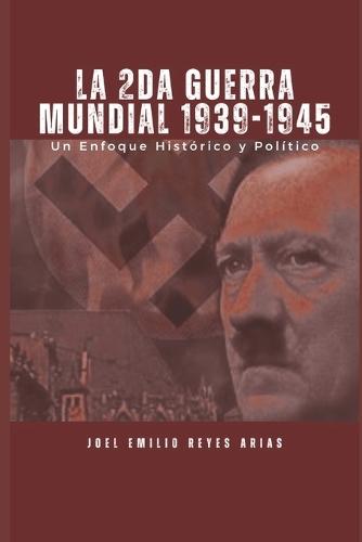 La Segunda Guerra Mundial 1939-1945: Un Enfoque histórico Político y Social