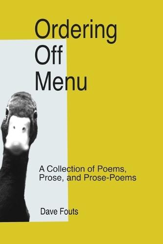 Ordering Off Menu: A collection of prose, prose poetry & poems