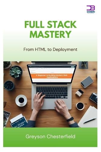 Full Stack Mastery: From HTML to Deployment