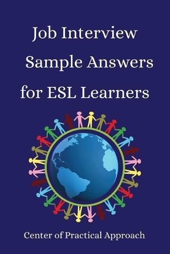 Job Interview Sample Answers for ESL Learners: 10 Sample Responses to the 30 Most Common Interview Questions