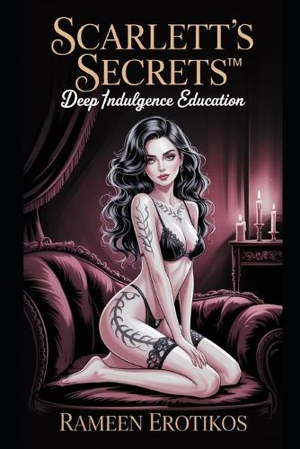 Scarlett's Secrets(TM): Deep Indulgence Education