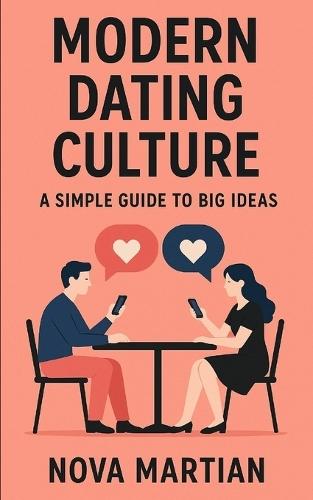 Modern Dating Culture: A Simple Guide to Big Ideas