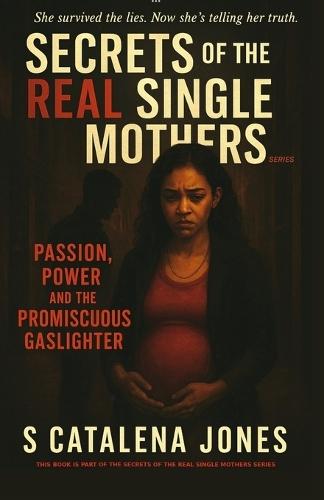 Secrets of The Real Single Mothers: Part II: Passion, Power, and the Promiscuous Gaslighter