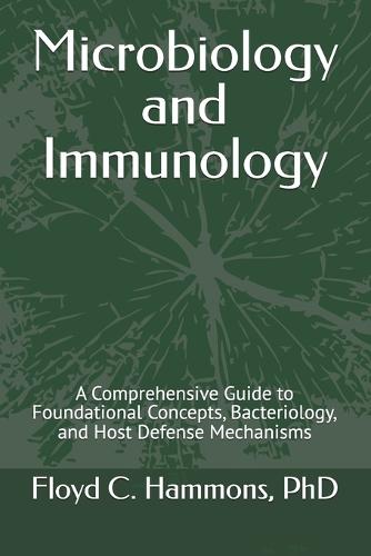 Microbiology and Immunology: A Comprehensive Guide to Foundational Concepts, Bacteriology, and Host Defense Mechanisms