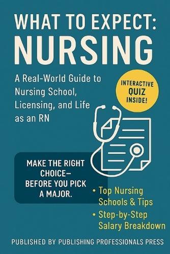 What to Expect: Nursing: A Real-World Guide to Nursing School, NCLEX Prep, and Choosing the Right Career Path