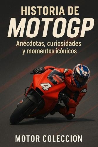 Historia de MotoGP: Anécdotas, curiosidades y momentos icónicos