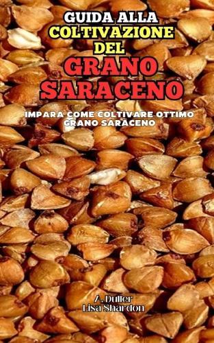 Guida alla Coltivazione del Grano Saraceno