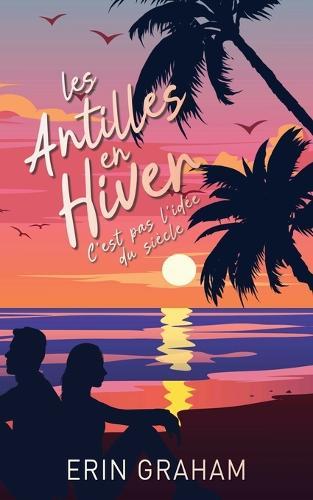 Les Antilles en Hiver, c'est pas l'idée du siècle: Romance feel good au soleil