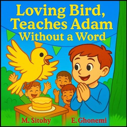 Loving Bird Teaches Adam Without A Word: Nature-Inspired Stories That Teach Empathy, Respect, and Freedom