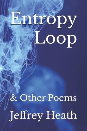 Entropy Loop: & Other Poems