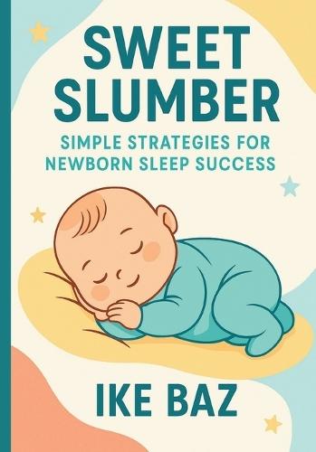 Sweet Slumber: Simple Strategies for Newborn Sleep Success