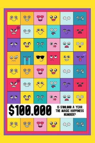 Is $100,000 a Year the Magic Happiness Number?: How Much Do You Need to be Satisfied?