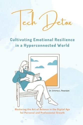 Tech Detox: Cultivating Emotional Resilience in a Hyperconnected World
