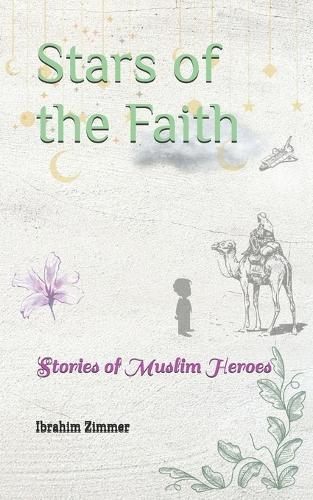 Stars of the Faith: Stories of Muslim Heroes