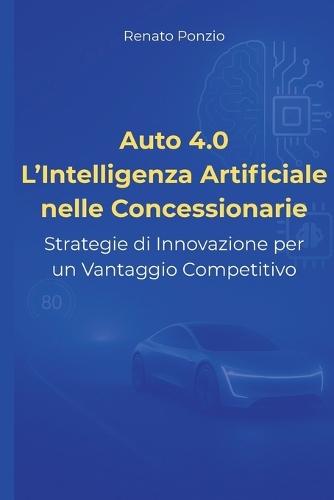Auto 4.0 L'Intelligenza Artificiale nelle Concessionarie: Strategie di innovazione per un vantaggio competitivo