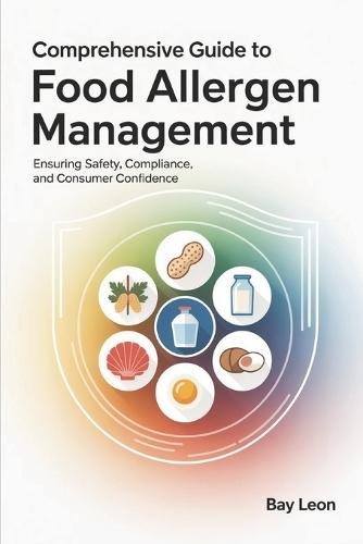 Comprehensive Guide to Food Allergen Management.: Ensuring Safety, Compliance, and Consumer Confidence.