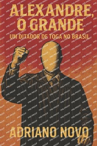 Alexandre, o Grande: um ditador de toga no Brasil