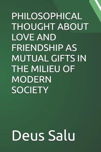 Philosophical Thought about Love and Friendship as Mutual Gifts in the Milieu of Modern Society