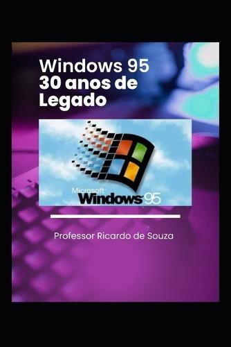 Windows 95: 30 Anos de Legado