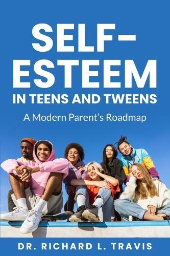 Self Esteem in Teens and Tweens: A Modern Parent's Guide