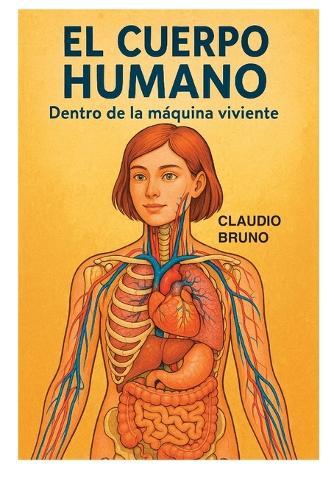 El Cuerpo Humano: Dentro de la máquina viviente
