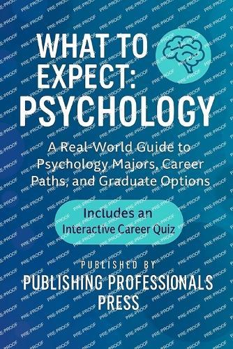 What to Expect: Psychology: A Real-World Guide to Psychology Majors, Career Paths, and Graduate Options