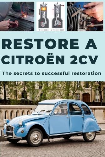 How to Restore a 2cv: This guide reveals the secrets to successful restoration.