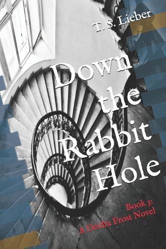 Down the Rabbit Hole: Book 3: A Deidra Frost Novel
